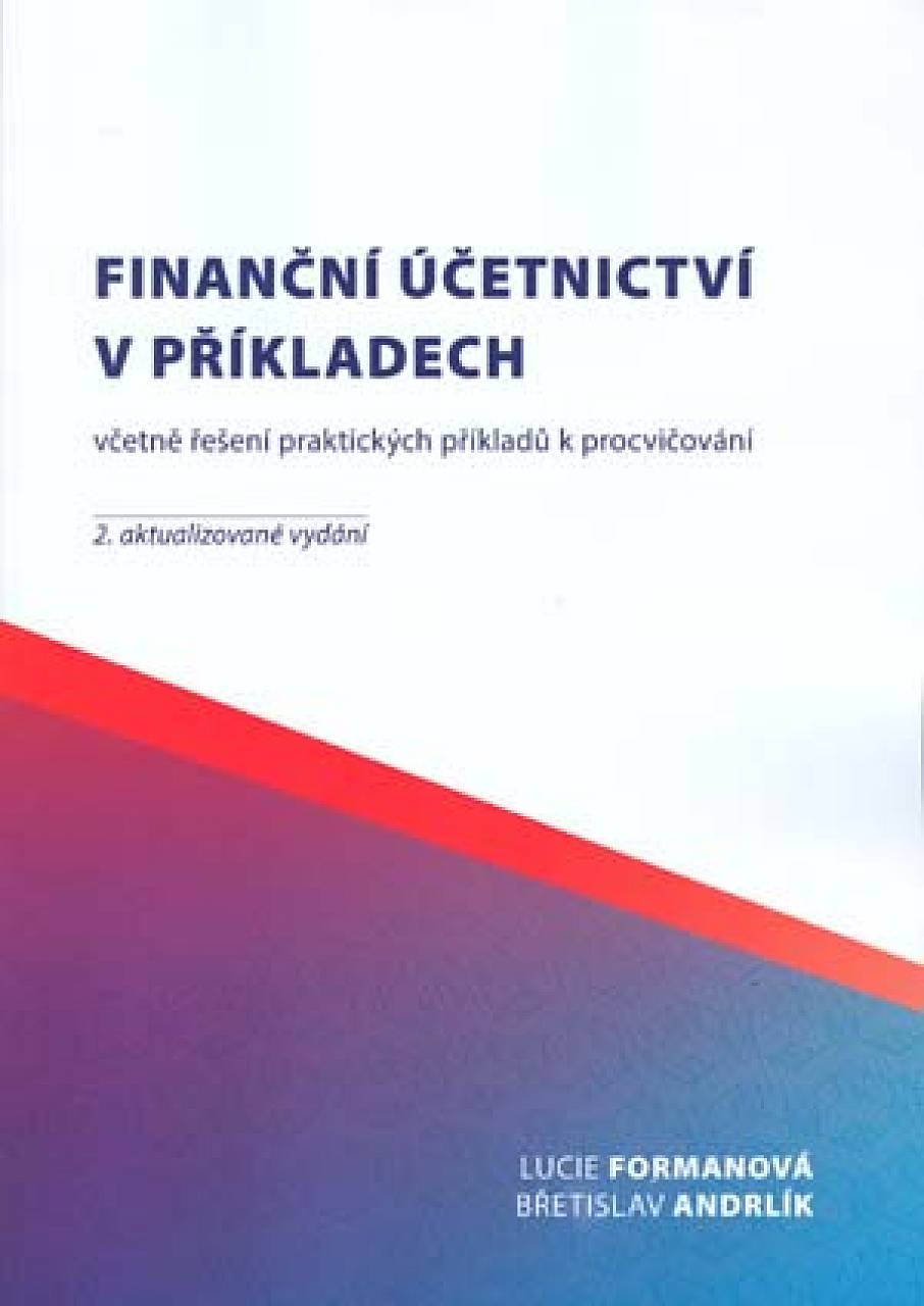 Formanová L., Andrlík B.: Finanční účetnictví v příkladech včetně řešení praktických příkladů k procvičování, 2. vydání
