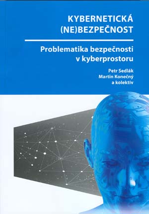 Sedlák P., Konečný M. a kol.: Kybernetická (ne)bezpečnost. Problematika bezpečnosti v kyberprostoru