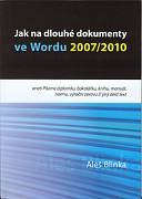 Blinka Aleš: Jak na dlouhé dokumenty ve Wordu 2007/2010 aneb Píšeme diplomku, bakalářku, knihu, manuál, normu, výroční zprávu či jiný delší text